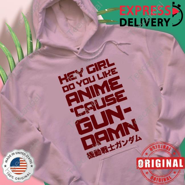 Shirts That Go Hard Hey Girl Do You Like Anime Cause Gun Damn Long Sleeve Tee Shirt Hey Girl Do You Like Anime Cause Gun Damn T Shirt