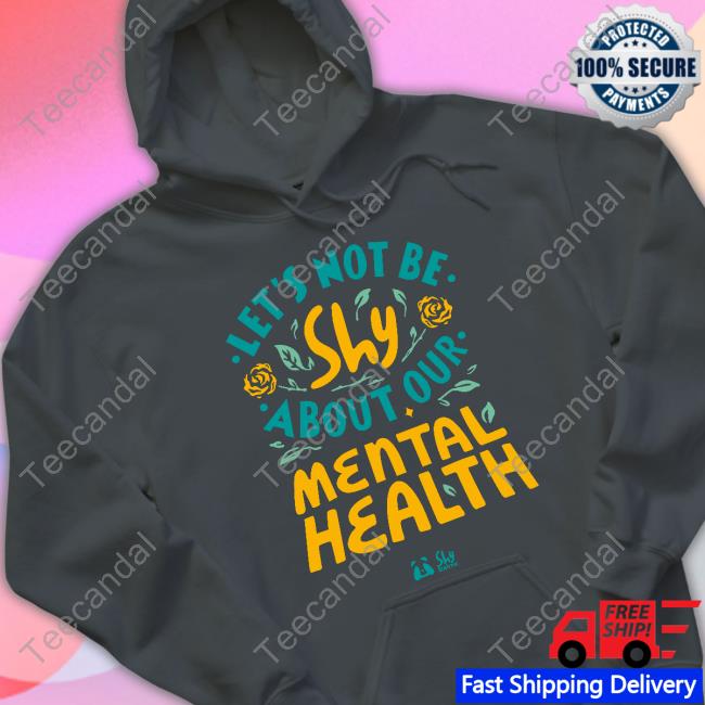 Let's Not Be Shy About Our Mental Health Tee Shirts Shybairnz Store