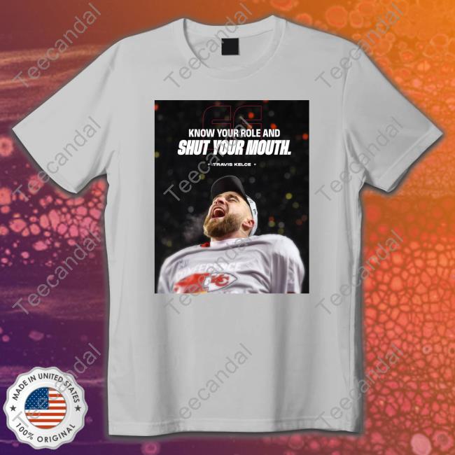 Kansas City Chiefs Know Your Role And Shut Your Mouth Travis Kelce T Shirt