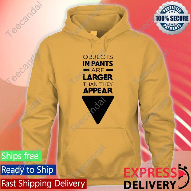 Wicked Naughty Store Objects In Pants Are Larger Than They Appear Hoodie Wicked Naughty Store Objects In Pants Are Larger Than They Appear Long Sleeve Tee