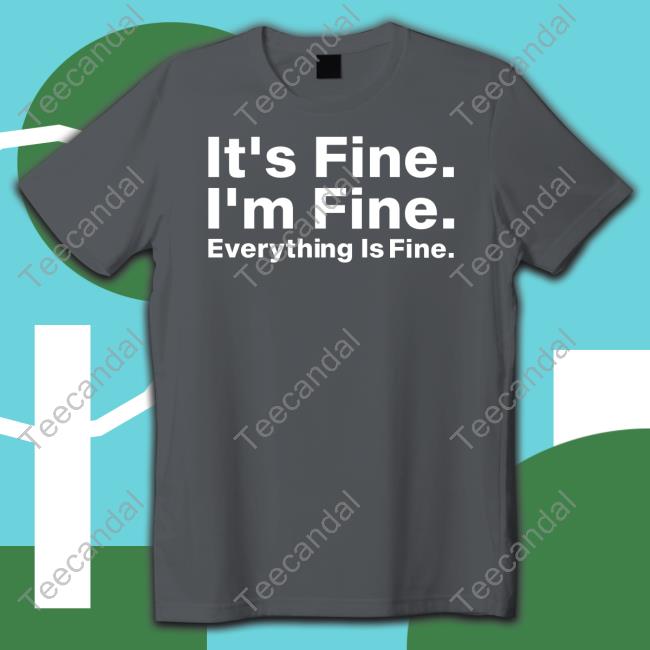 Wendy Bohon Phd It's Fine I'm Fine Everything Is Fine Shirts