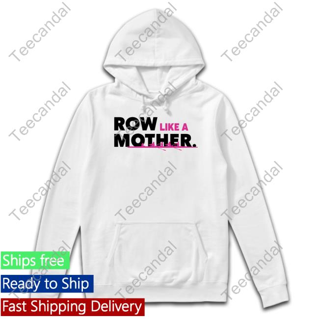 Official Rowsource Store Row Like A Mother Hooded Sweatshirt