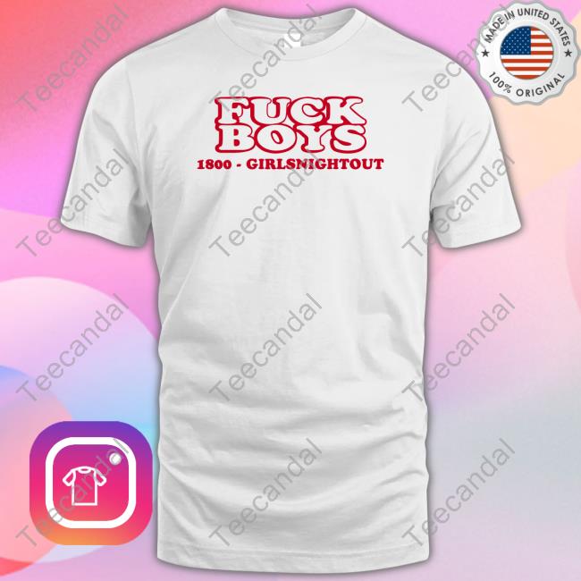 Jimmi Wearing Fuck Boys 1800 Girlsnightout Tee Shirt