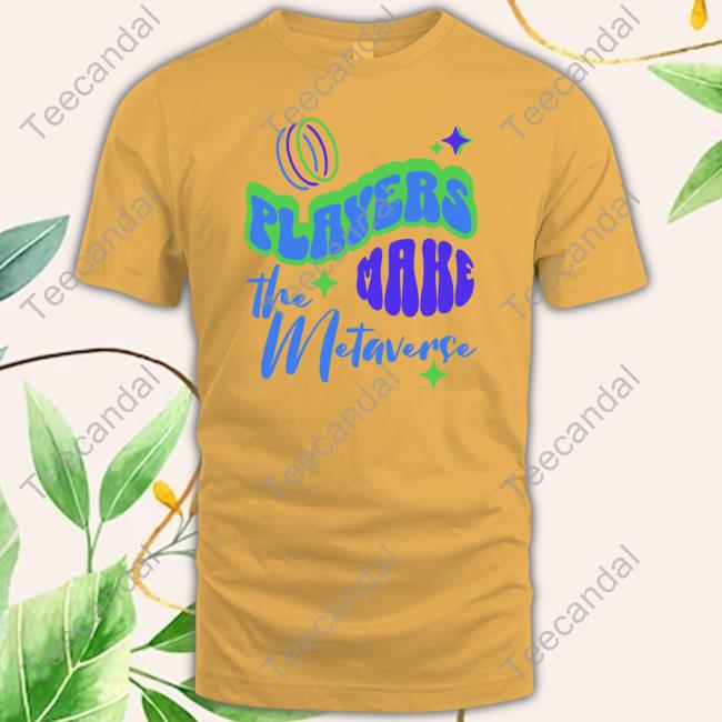 Players Make The Metaverse Tee Shirt