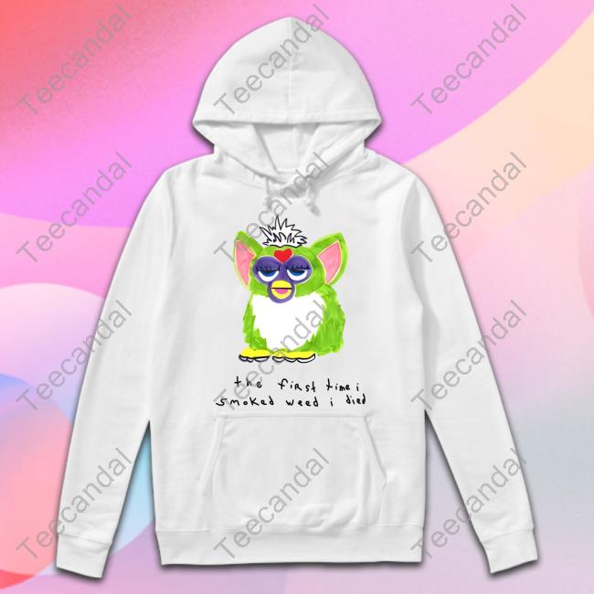 Furby The First Time I Smoked Weed I Died Shirts