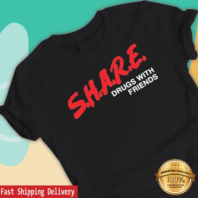 Official Share Drugs With Friends Sweaters