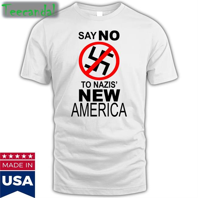 Say No To Nazis New America T Shirts