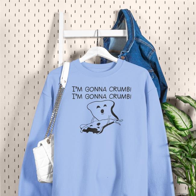 Shirts That Go Hard I'm Gonna Crumb Hoodie
