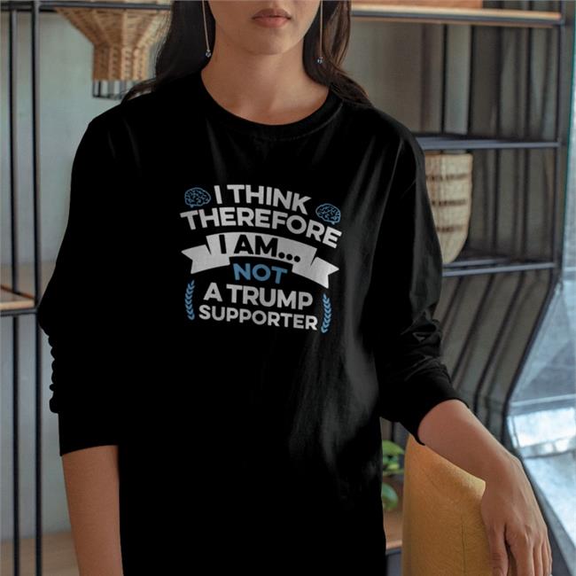 Rb I Think Therefore I Am Not A Trump Supporter T Shirts Rbisrb