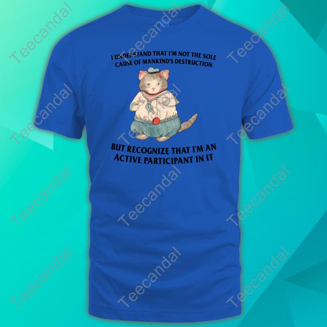 Jmcgg I Understand That I'm Not The Sole Cause Of Mankind's Destruction But Recognize That I'm An Active Participant In It Long Sleeve T Shirt