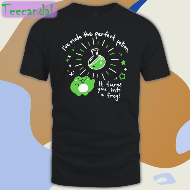 I've Made The Perfect Potion It Turns You Into A Frog Long Sleeve Tee Shirt