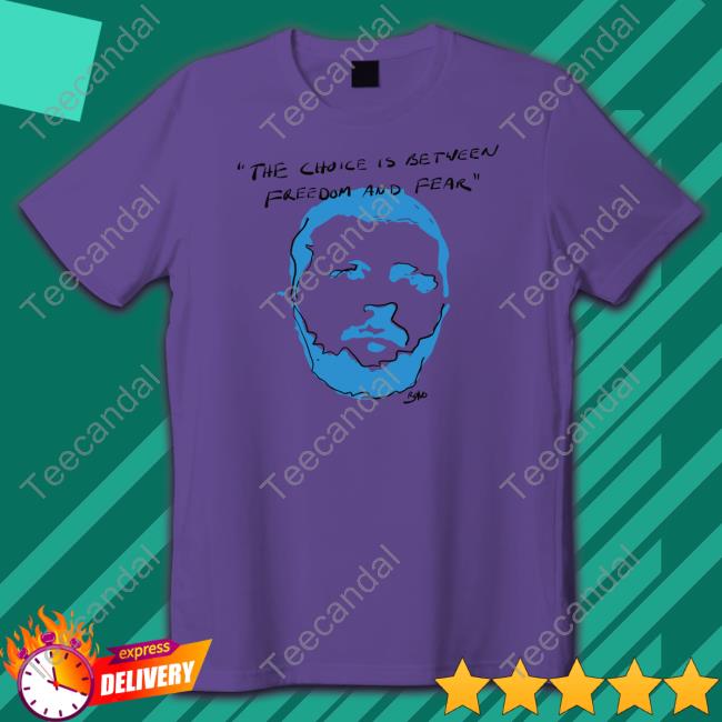 The Choice Is Between Freedom And Fear T Shirts