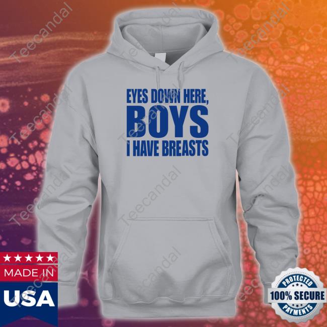 Eyes Down Here Boys I Have Breasts Hoodie