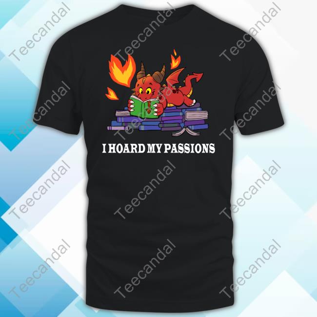 Premium I Hoard My Passions Shirt