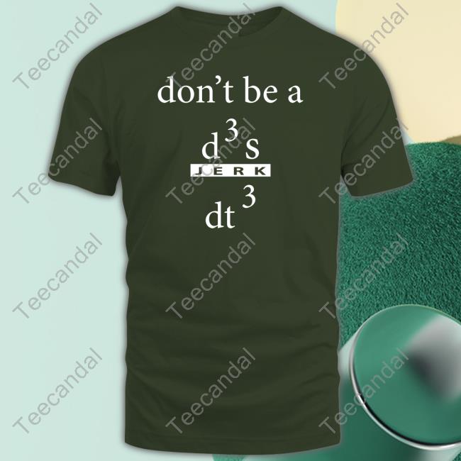 Don't Be A D3s Dt3 Shirt
