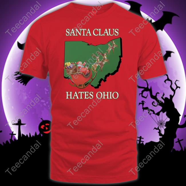 Santa Claus Hates Ohio T Shirt Shitheadsteve