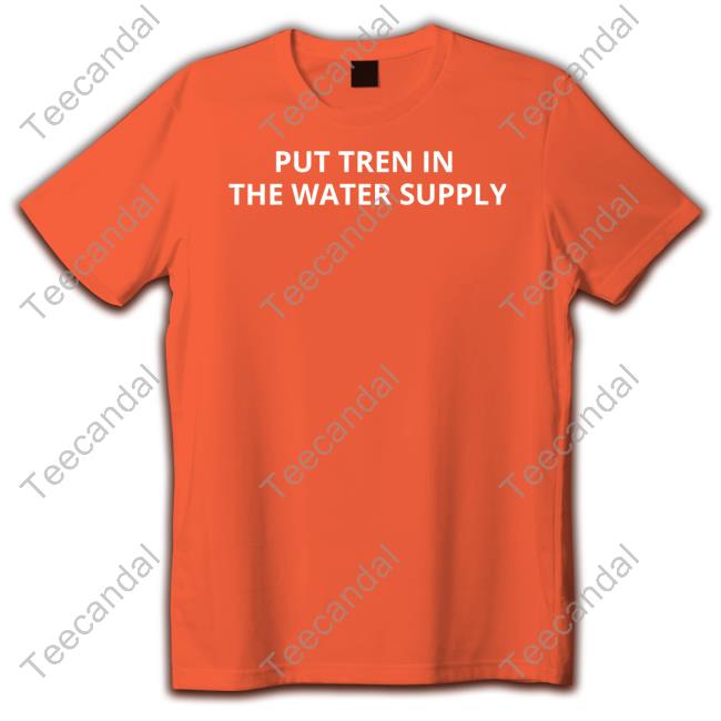 Unprofessionalapparel Merch Put Tren In The Water Supply T-Shirt