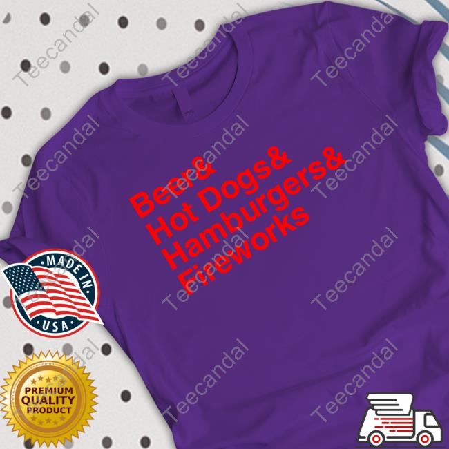 Beer Hot Dogs Hamburgers Fireworks T-Shirt