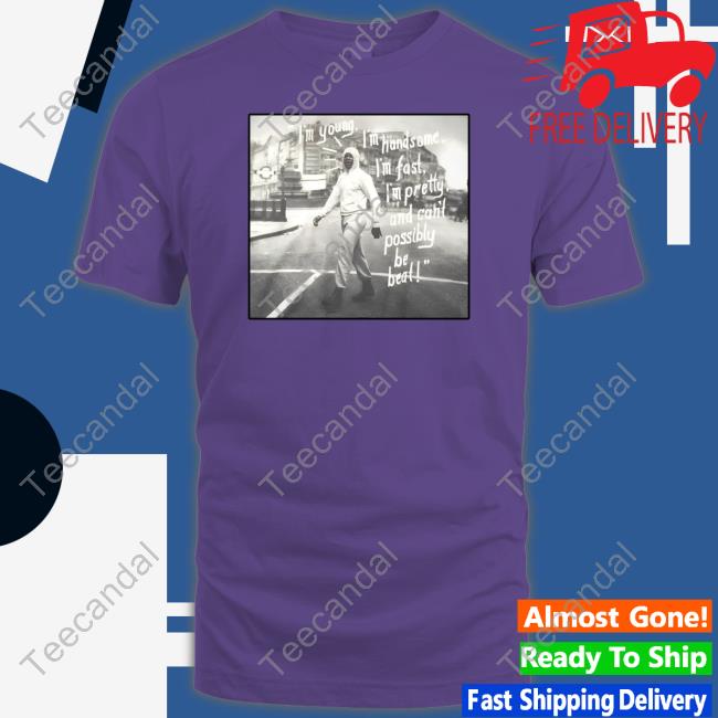 Muhammad Ali i Im Young I'm Handsome I'm Fast I'm Pretty And Can't Possibly Be Beat Tee
