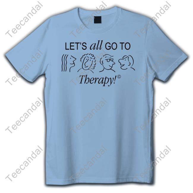 Let's All Go To Therapy Hoodie Let's All Go To Therapy Shirt