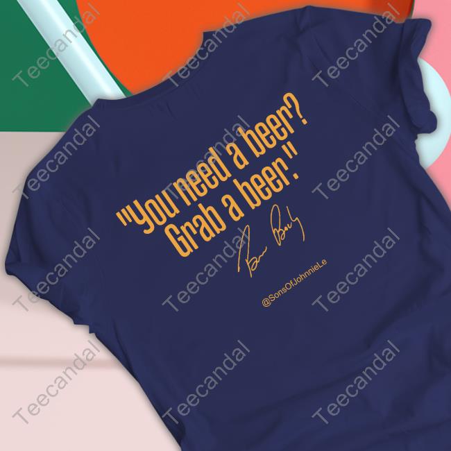 Sfgiants You Need A Beer Grab A Beer T Shirt