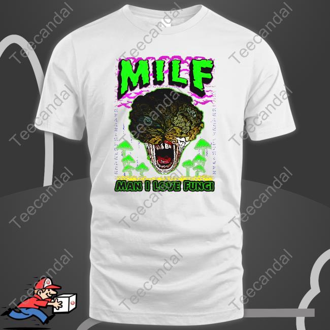 Shirts That Go Hard M.I.L.F. Man I Love Fungi Tee Shirt
