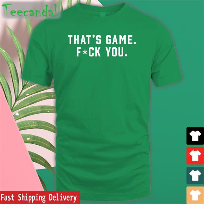 That’S Game Fuck You Shirts