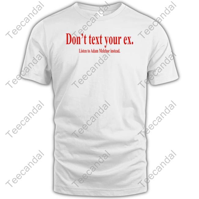 Fkamerch Don't Text Your Ex Listen To Adam Melchor Instead Hoodie