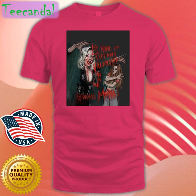 Jennifer Tilly My Name Is Tiffany Valentine And Im Your Goddamn Mother Shirt Lucasbavid