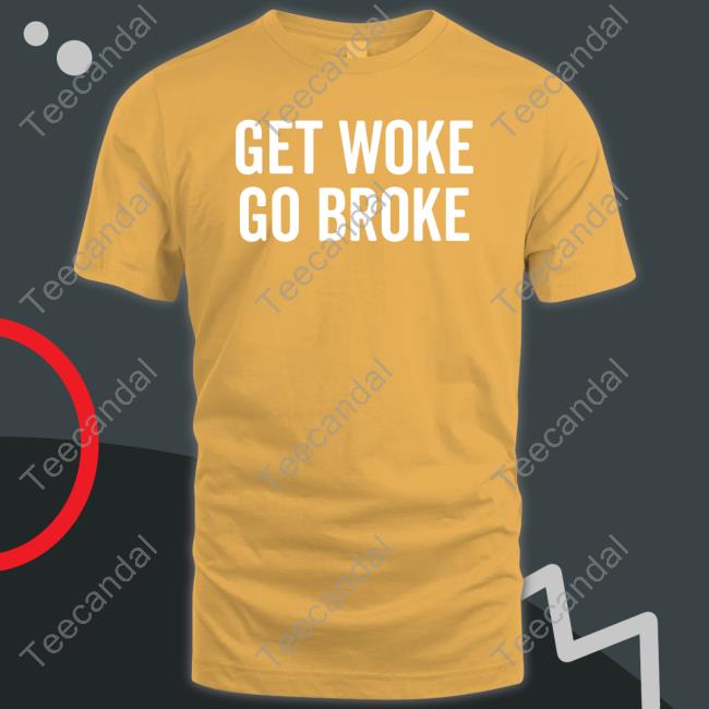 Get Woke Go Broke Shirt