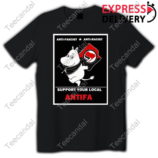 Anti Fascist Anti Racist Support Your Local Antifa T Shirts