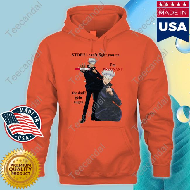 Baguette Stop I Can't Fight You Rn I'm Pregnant The Dad Geto Sugru Shirts