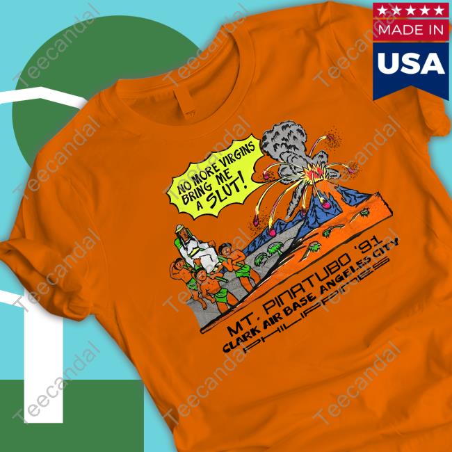Shirts That Go Hard Mt. Pinatubo 91 Clark Air Base Angeles City Shirts