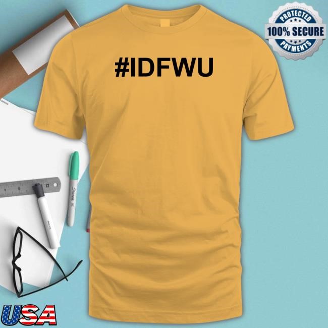 #Idfwu Funny Shirt
