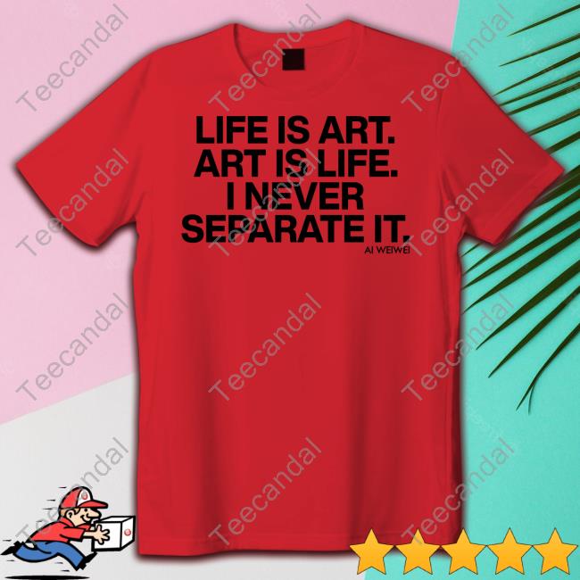 Forbes Life Is Art Art Is Life I Never Separate It Ai Weiwei New Shirt