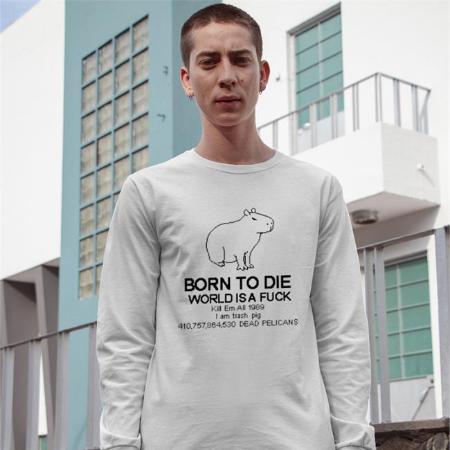 Capybara Born To Die World Is A Fuck Tee