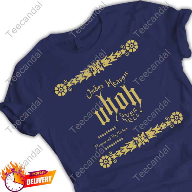 Under Heaven Uhoh Over Hell Florence And The Machine T Shirt