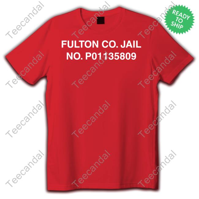 Fulton Co Jail No P01135809 Shirt