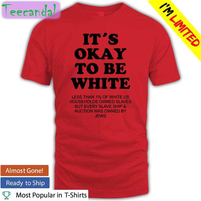 It's Okay To Be White Less Than 1 Percent Of White Us Shirts
