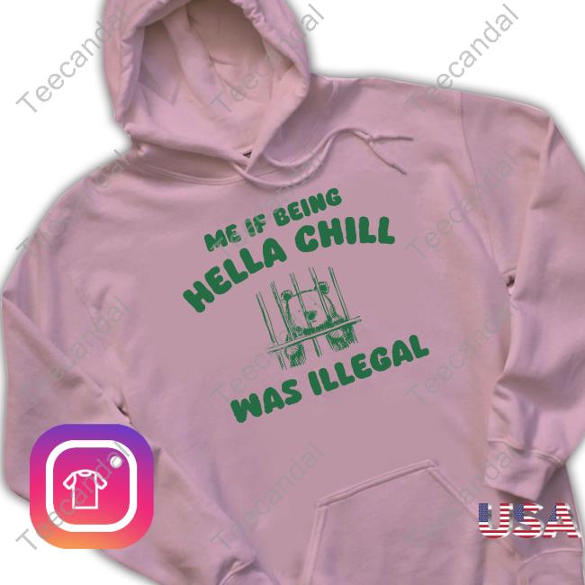 Sillycityco Merch Me If Being Hella Chill Was Illegal Tee