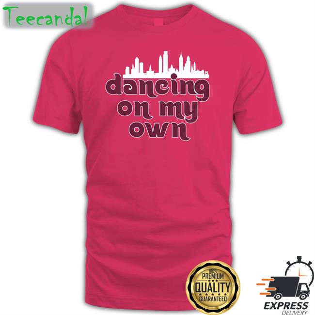 I Keep Dancing On My Own Phillies T Shirts