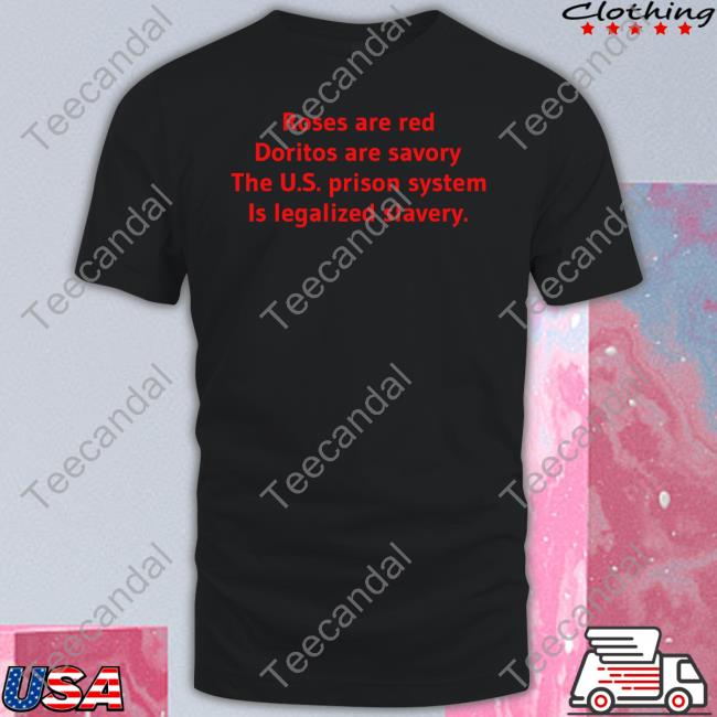 Shirtsthtgohard Roses Are Red Doritos Are Savory The Us Prison System Is Legalized Slavery Tee