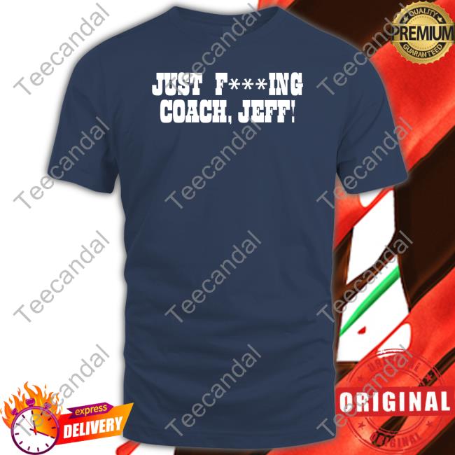 Funny Just Fucking Coach Jeff Shirt