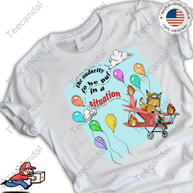 Justin The Audacity To Be Put In A Situation T-Shirt
