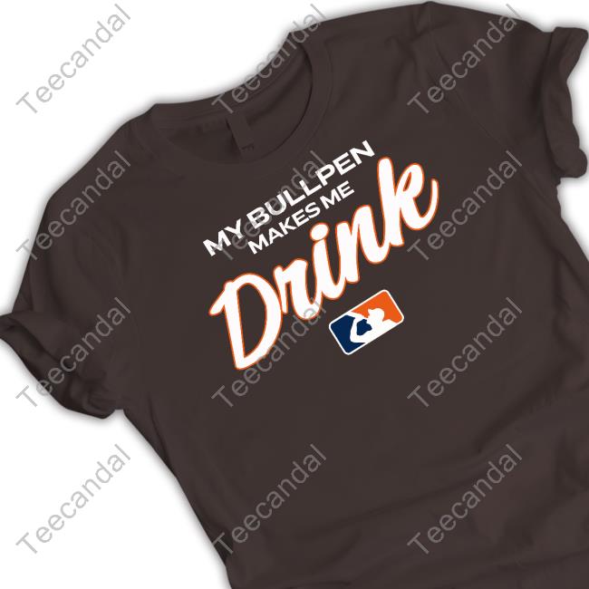 Ron Cervenka My Bullpen Makes Me Drink Tee Shirt My Bullpen Makes Me Drink Shirt