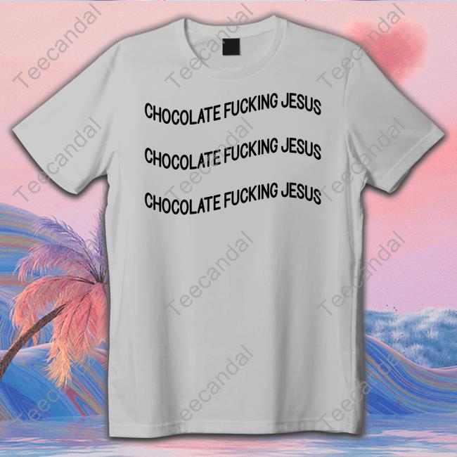 Chocolate Fucking Jesus Tee Shirt Poorly Translated Shirts Chocolate Fucking Jesus Shirt