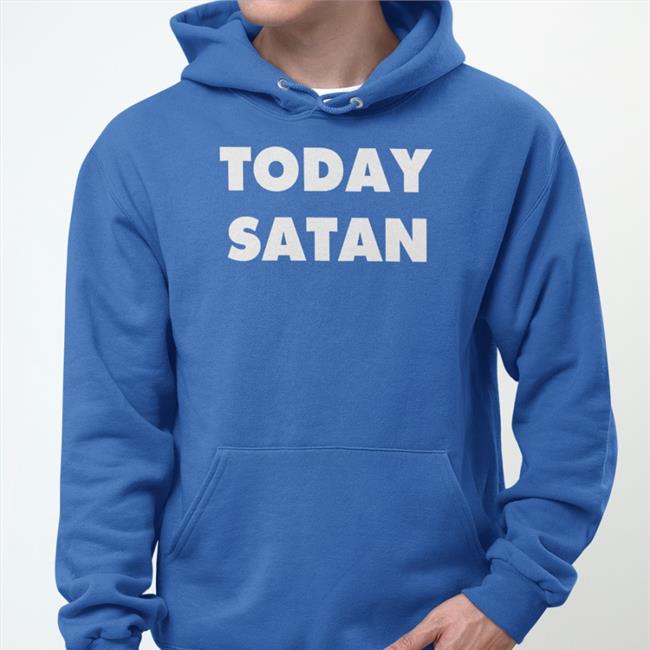 Shirts That Go Hard Today Satan Shirts