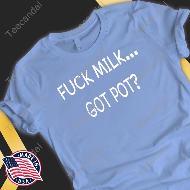 Jonah Fuck Milk Got Pot Shirt