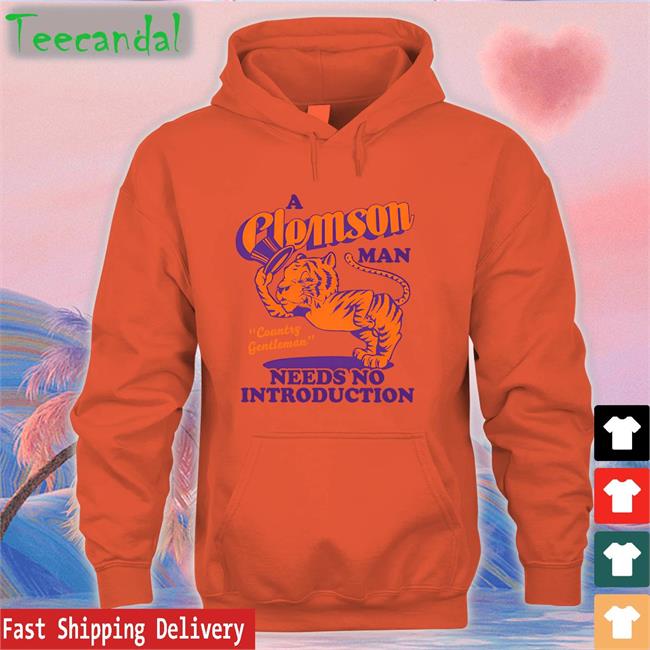 A Clemson Man Country Gentleman Needs No Introduction Sweatshirt A Clemson Man Country Gentleman Needs No Introduction New Shirt