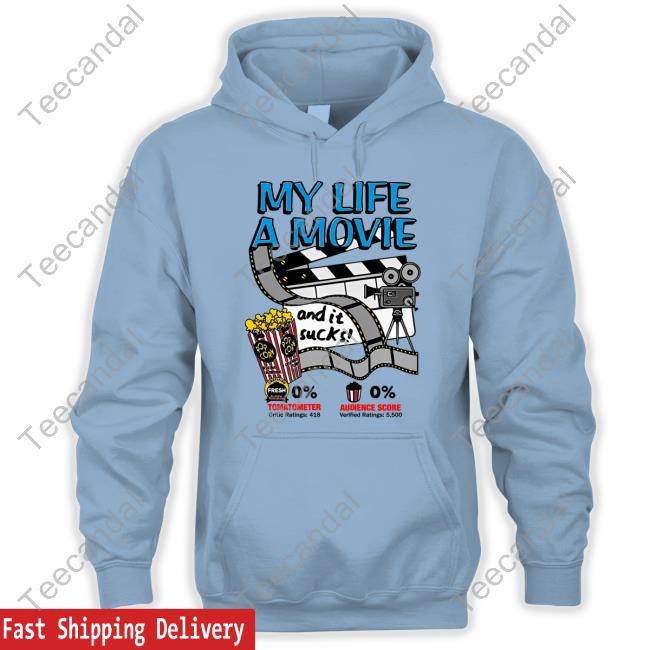 Shirts That Go Hard My Life A Movie And It Sucks Shirts My Life A Movie And It Sucks Tee Shirtsthtgohard